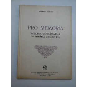 PRO MEMORIA    ACTIUNEA  CATOLICISMULUI  IN  ROMANIA  INTERBELICA  - VALERIU  ANANIA